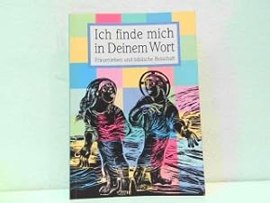 Image du vendeur pour Ich finde mich in Deinem Wort - Frauenleben und biblische Botschaft. mis en vente par Antiquariat Kirchheim