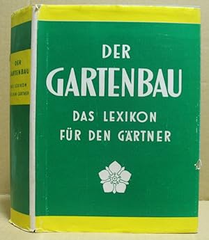 Bild des Verkufers fr Der Gartenbau. Das Lexikon fr den Grtner. zum Verkauf von Nicoline Thieme