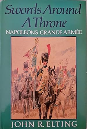Bild des Verkufers fr Swords Around a Throne: Napoleon's Grande Armee zum Verkauf von WeBuyBooks