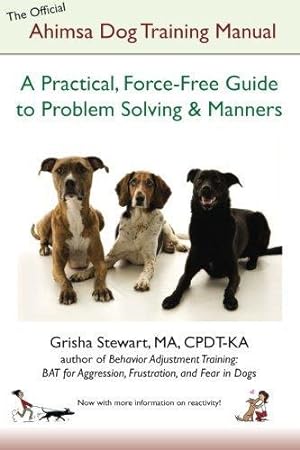 Immagine del venditore per The Official Ahimsa Dog Training Manual: A Practical, Force-Free Guide to Problem Solving and Manners venduto da WeBuyBooks 2