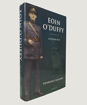 Bild des Verkufers fr Eoin O'Duffy: A Self-Made Hero. zum Verkauf von Keel Row Bookshop Ltd - ABA, ILAB & PBFA