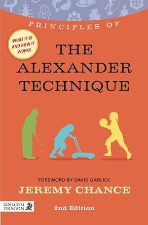 Seller image for Principles of the Alexander Technique: What it is, how it works, and what it can do for you Second Edition (Discovering Holistic Health) for sale by WeBuyBooks