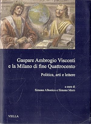 Gaspare Ambrogio Visconti e la Milano di fine Quattrocento : politica, arti e lettere
