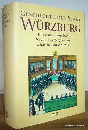 Geschichte der Stadt Würzburg. Band II (von 3): Vom Bauernkrieg bis zum Übergang an das Königreic...