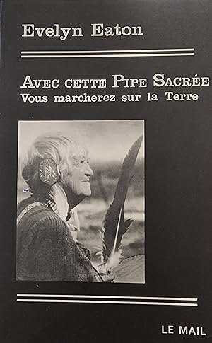 Avec cette pipe sacrée vous marcherez sur la terre