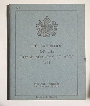 The Exhibition of the Royal Academy of Arts 1947. The One Hundred and Seventy-ninth.