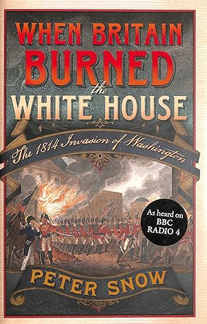 Image du vendeur pour When Britain Burned the White House: The 1814 Invasion of Washington mis en vente par M Godding Books Ltd