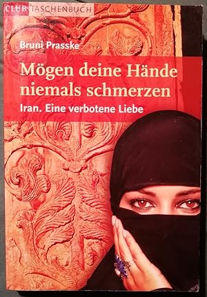 Mögen Deine Hände niemals schmerzen. Iran. Eine verbotene Liebe