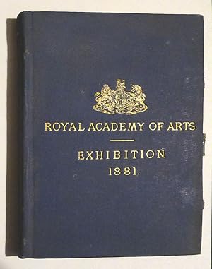 The Exhibition of the Royal Academy of Arts MDCCCLXXXI The One Hundred and Thirteenth.