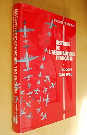 Jacques Noetinger Histoire de l'aéronautique française l'épopée 1940-1960