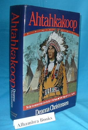 Bild des Verkufers fr Ahtahkakoop : The Epic Account of a Plains Cree Head Chief, His People, and Their Struggle for Survival 1816-1896 zum Verkauf von Alhambra Books