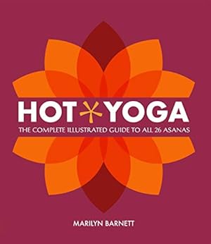 Seller image for Hot Yoga: The Complete Illustrated Guide to all 26 Asanas for sale by WeBuyBooks