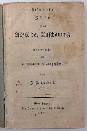 Pestalozzi's Idee eines ABC der Anschauung, untersucht und wissenschaftlich ausgeführt.