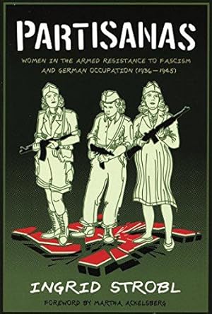 Bild des Verkufers fr Partisanas: Women in the Armed Resistance to Fascism and German Occupation (1936-1945) zum Verkauf von WeBuyBooks