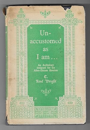 Seller image for Unaccustomed As I Am. An Anthology designed for The After-Dinner Speaker. (Signed 2nd impression) for sale by The Old Station Pottery and Bookshop