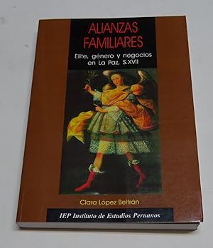 Imagen del vendedor de ALIANZAS FAMILIARES, ELITE, GENERO Y NEGOCIOS EN LA PAZ, S. XVII. a la venta por Librera J. Cintas