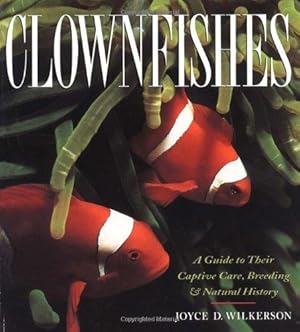 Seller image for Clownfishes: A Guide to Their Captive Care, Breeding and Natural History for sale by WeBuyBooks