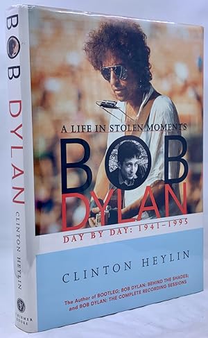 Bob Dylan: A Life in Stolen Moments Day by Day, 1941-1995
