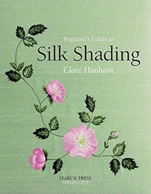 Bild des Verkufers fr Beginner's Guide to Silk Shading (Beginner's Guide to Needlecrafts) zum Verkauf von WeBuyBooks