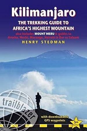 Bild des Verkufers fr Kilimanjaro: The Trekking Guide to Africa's Highest Mountain, includes Mount Meru & guides to Arusha, Moshi, Marangu, Nairobi & Dar es Salaam . . Nairobi & Dar es Salaam (Trailblazer) zum Verkauf von WeBuyBooks