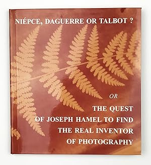 Niépce, Daguerre or Talbot? Or the Quest of Joseph Hamel to Find the Real Inventor of Photography