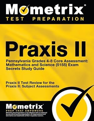 Bild des Verkufers fr Praxis II Pennsylvania Grades 4-8 Core Assessment: Mathematics and Science (5155) Exam Secrets Study Guide: Praxis II Test Review for the Praxis II: S zum Verkauf von moluna