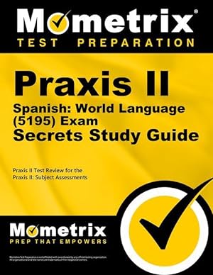 Bild des Verkufers fr Praxis II Spanish: World Language (5195) Exam Secrets Study Guide: Praxis II Test Review for the Praxis II: Subject Assessments zum Verkauf von moluna