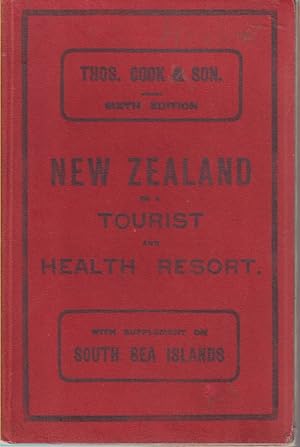 Bild des Verkufers fr NEW ZEALAND AS A TOURIST AND HEALTH RESORT WITH SUPPLEMENT ON SOUTH SEA ISLANDS A Handbook to the Hot Lakes District. the West Coast Road. the Southern Lakes. Mt. Cook, Sounds, Etc. zum Verkauf von Complete Traveller Antiquarian Bookstore