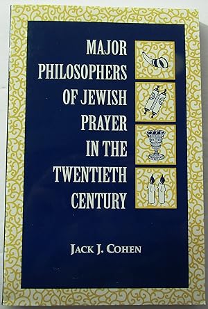 MAJOR PHILOSOPHERS OF JEWISH PRAYER IN THE TWENTIETH CENTURY