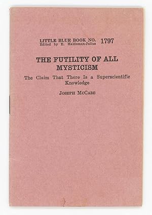 THE FUTILITY OF ALL MYSTICISM. The Claim That There Is a Superscientific Knowledge [Little Blue B...