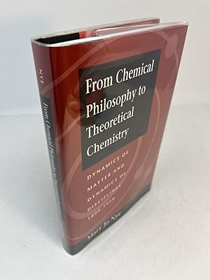 Seller image for FROM CHEMICAL PHILOSOPHY TO THEORETICAL CHEMISTRY: Dynamics of Matter and Dynamics of Disciplines 1800-1950 for sale by Frey Fine Books