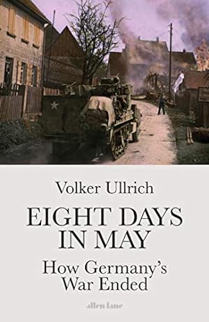 Bild des Verkufers fr Eight Days in May: How Germany's War Ended zum Verkauf von WeBuyBooks