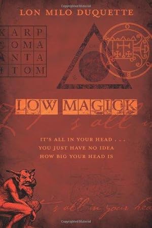 Imagen del vendedor de Low Magick: It's All in Your Head .You Just Have No Idea How Big Your Head is a la venta por WeBuyBooks