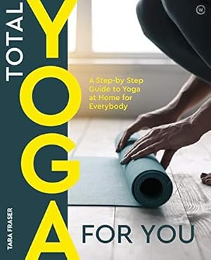 Bild des Verkufers fr Total Yoga for You: A Step-by-step Guide to Yoga at Home for Everybody zum Verkauf von WeBuyBooks