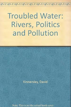 Bild des Verkufers fr Troubled Water: Rivers, Politics and Pollution zum Verkauf von WeBuyBooks