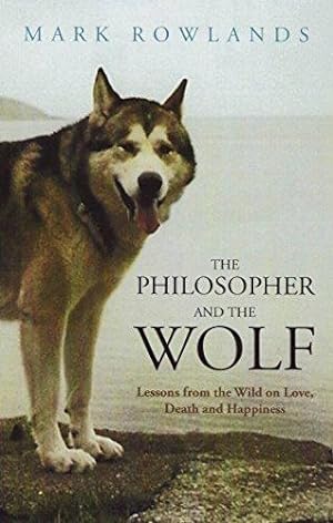 Seller image for The Philosopher and the Wolf: Lessons from the Wild on Love, Death and Happiness for sale by WeBuyBooks