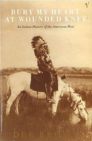 Immagine del venditore per Bury My Heart At Wounded Knee: An Indian History of the American West venduto da WeBuyBooks