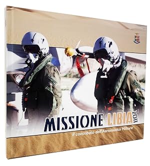 Missione Libia 2011. Il contributo dell'Aeronautica Militare. (Contribution of the Italian Air Fo...