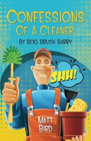 Bild des Verkufers fr CONFESSIONS OF A CLEANER BY BOG BRUSH BARRY: Its Time To Come Clean zum Verkauf von WeBuyBooks 2
