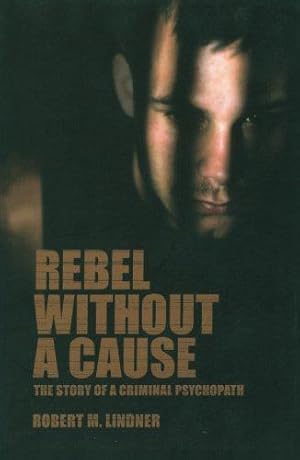 Bild des Verkufers fr Rebel Without a Cause: The Story of A Criminal Psychopath zum Verkauf von WeBuyBooks