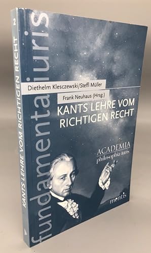 Kants Lehre vom richtigen Recht. Aufklärung der Menschheitsfragen der gegenwärtigen Jurisprudenz?...