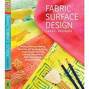 Seller image for Fabric Surface Design: Painting, Stamping, Rubbing, Stenciling, Silk Screening, Resists, Image Transfer, Marbling, Crayons & Colored Pencils, Batik, Nature Prints, Monotype Printing for sale by WeBuyBooks