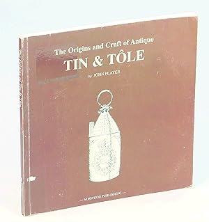 Tin & Tole [Tôle] - The Origins And Craft Of Antique