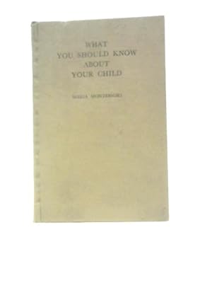 Seller image for What You Should Know About Your Child: Based On Lectures Delivered By Maria Montessori for sale by World of Rare Books