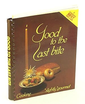 Immagine del venditore per Good To The Last Bite - Cooking. 'Slightly' Gourmet venduto da RareNonFiction, IOBA