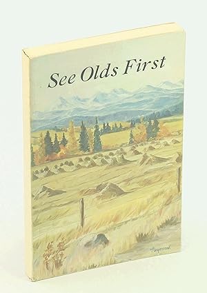 Image du vendeur pour See Olds First - A History of Olds and Surrounding District [Alberta Local History] mis en vente par RareNonFiction, IOBA