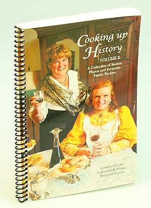 Cooking Up History Volume II - A Collection of Stories, Photos and Favourite Recipes of the Famil...