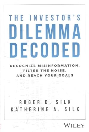 Bild des Verkufers fr Investor's Dilemma Decoded : Recognize Misinformation, Filter the Noise, and Reach Your Goals zum Verkauf von GreatBookPrices