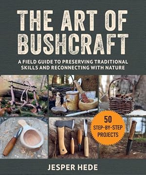 Image du vendeur pour Art of Bushcraft : A Field Guide to Preserving Traditional Skills and Reconnecting With Nature mis en vente par GreatBookPricesUK