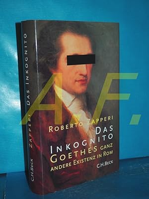 Bild des Verkufers fr Das Inkognito : Goethes ganz andere Existenz in Rom. zum Verkauf von Antiquarische Fundgrube e.U.